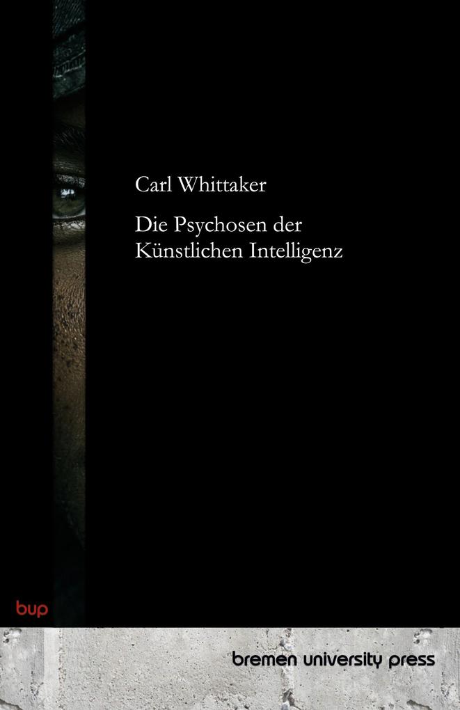 Produktbild: Die Psychosen der Künstlichen Intelligenz | Carl Whittaker