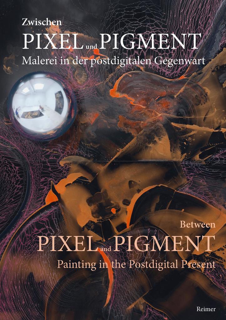 Produktbild: Zwischen Pixel und Pigment: Malerei in der postdigitalen Gegenwart | Benedikt Fahrnschon, Ann Kristin Kreisel, Fabian Offert, Kathleen Rahn, Margit Rosen