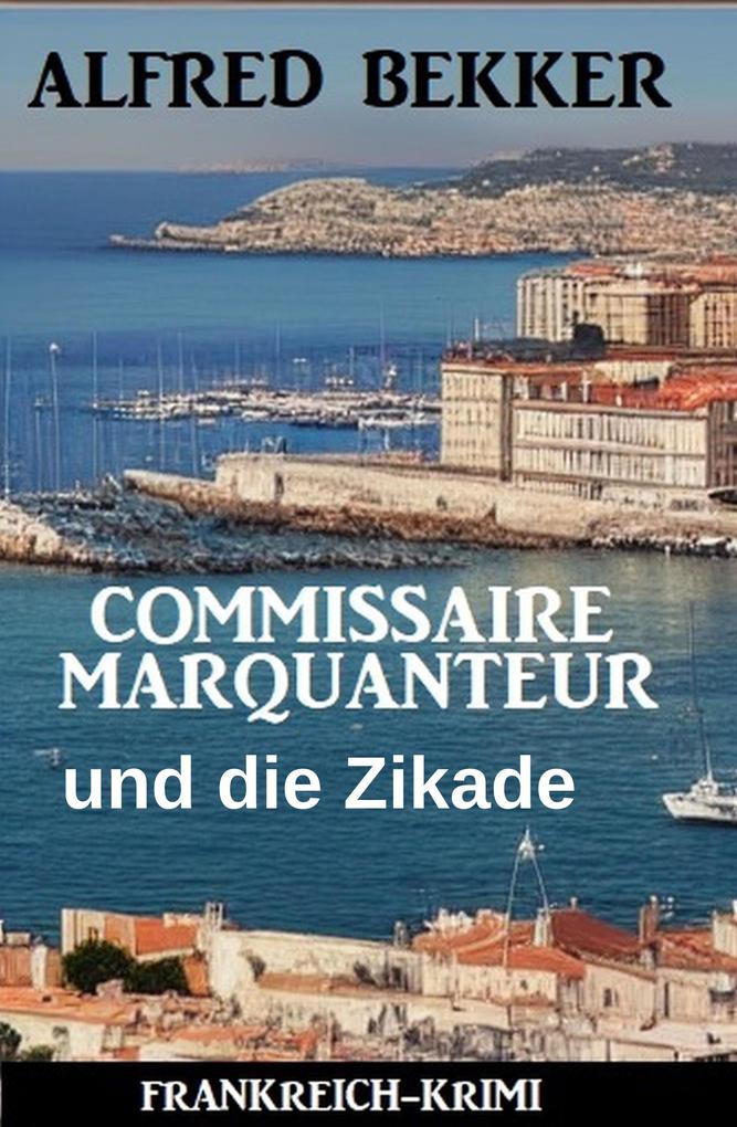 Produktbild: Commissaire Marquanteur und die Zikade: Frankreich Krimi | Alfred Bekker