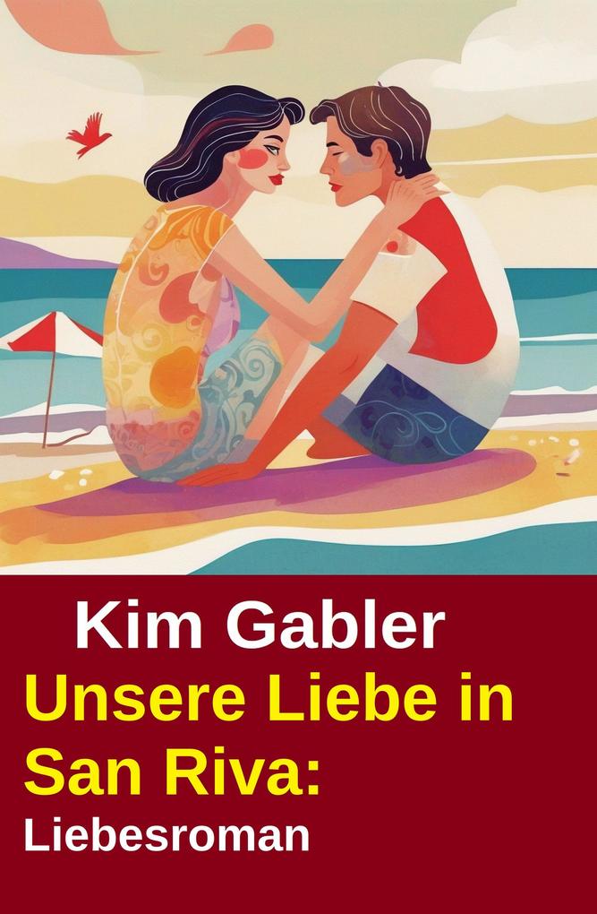 Produktbild: Unsere Liebe in San Riva: Liebesroman | Kim Gabler