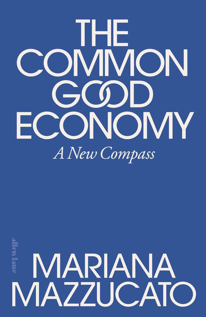 Produktbild: The Common Good Economy | Mariana Mazzucato