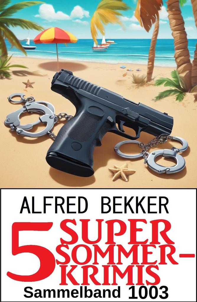 Produktbild: 5 Super Sommerkrimis Sammelband 1003 | Alfred Bekker