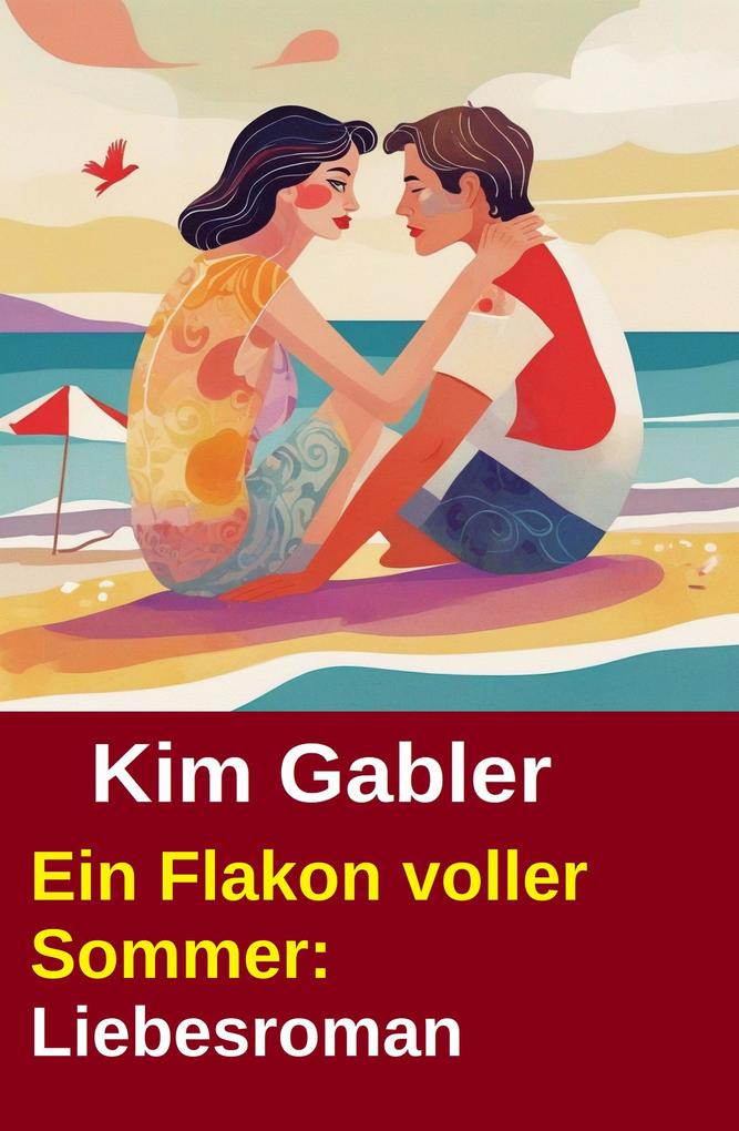 Produktbild: Ein Flakon voller Sommer: Liebesroman | Kim Gabler