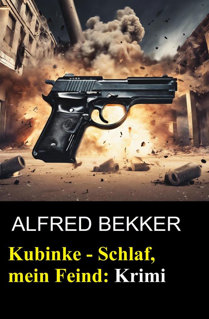 Produktbild: Kubinke - Schlaf, mein Feind: Krimi | Alfred Bekker