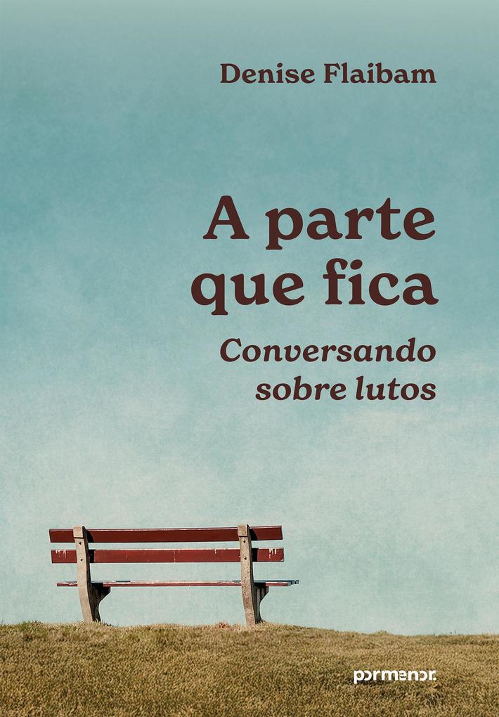 Produktbild: A parte que fica: conversando sobre lutos | Denise Flaibam