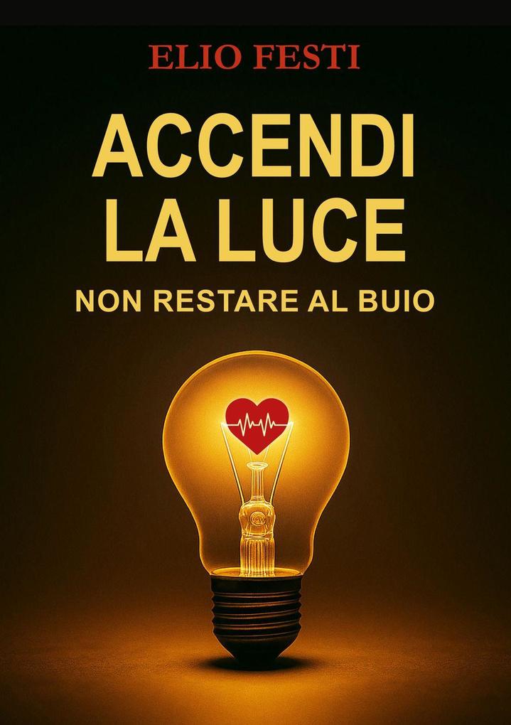 Produktbild: Accendi la luce. Non restare al buio | Elio Festi