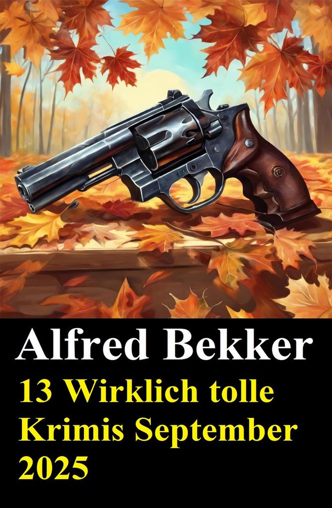 Produktbild: 13 Wirklich tolle Krimis September 2025 | Alfred Bekker