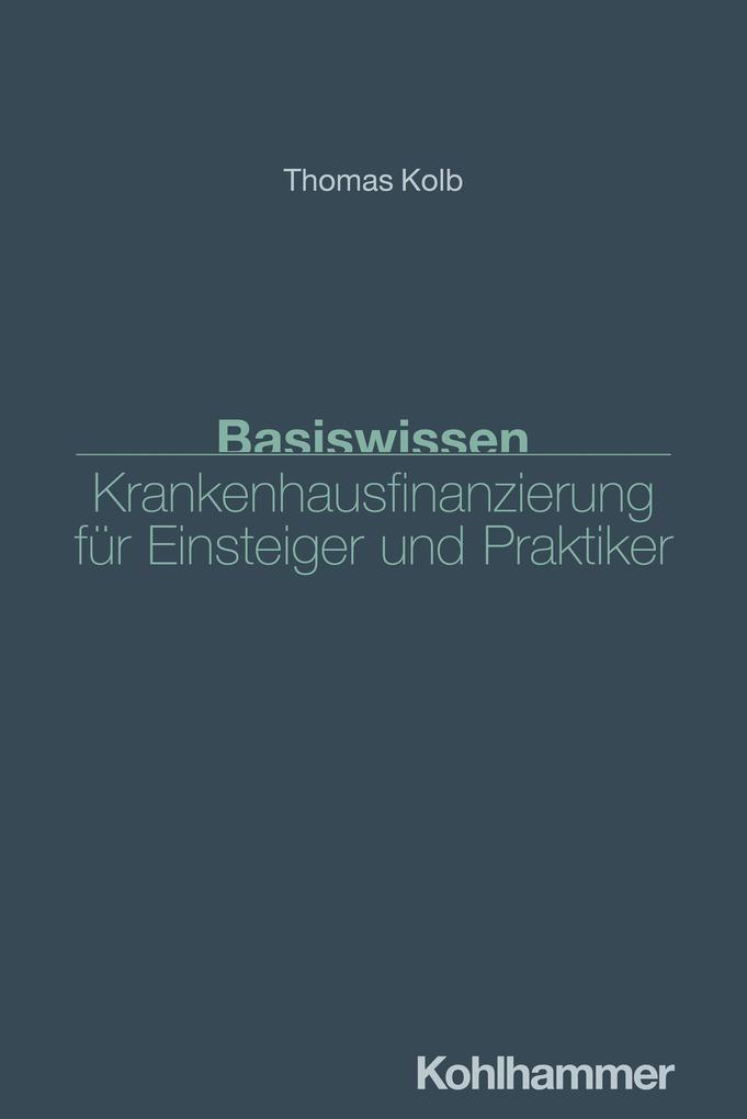 Produktbild: Basiswissen Krankenhausfinanzierung für Einsteiger und Praktiker | Thomas Kolb