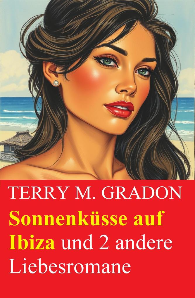 Produktbild: Sonnenküsse auf Ibiza und 2 andere Liebesromane | Terry M. Gradon