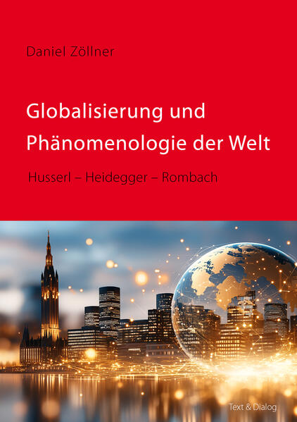 Produktbild: Globalisierung und Phänomenologie der Welt | Daniel Zöllner