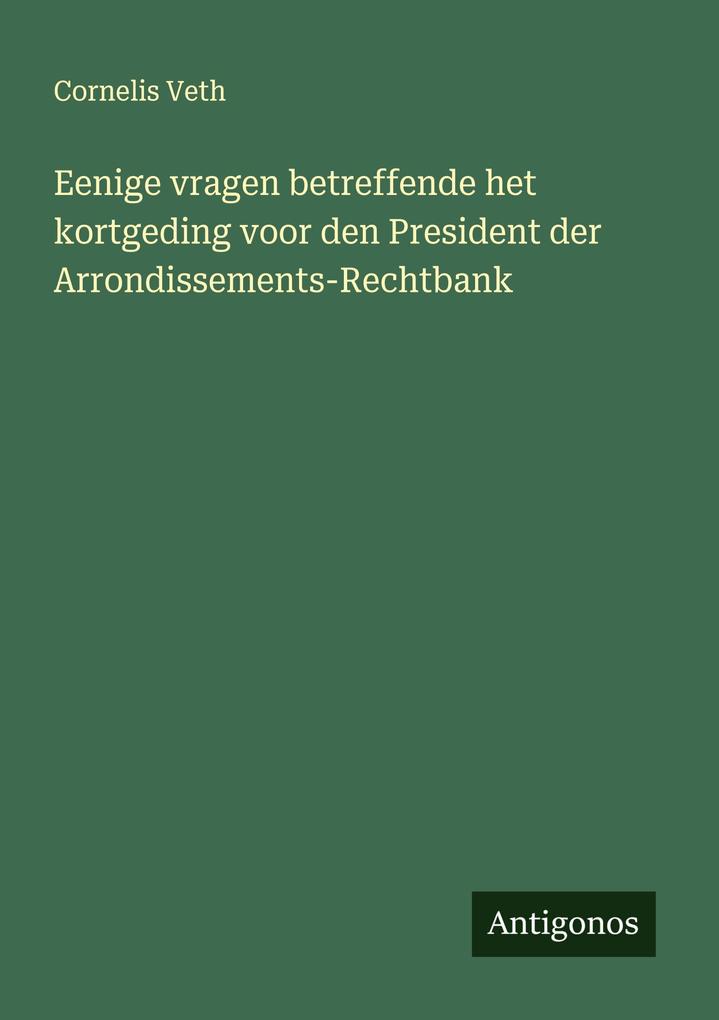 Produktbild: Eenige vragen betreffende het kortgeding voor den President der Arrondissements-Rechtbank | Cornelis Veth