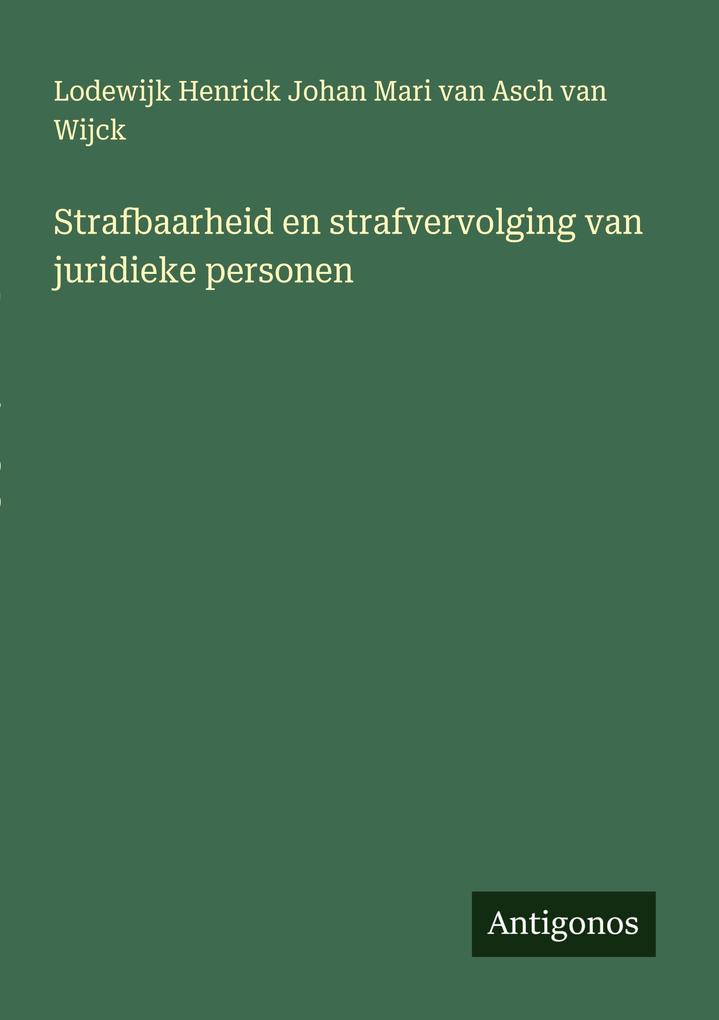 Produktbild: Strafbaarheid en strafvervolging van juridieke personen | Lodewijk Henrick Johan Mari van Asch van Wijck