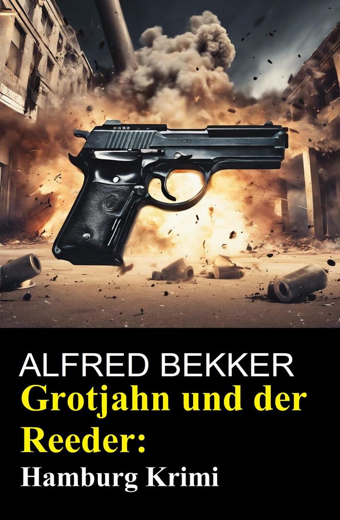 Produktbild: Grotjahn und der Reeder: Hamburg Krimi | Alfred Bekker