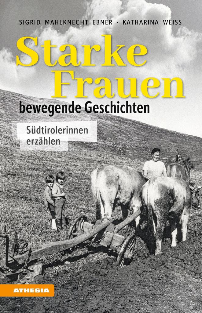 Produktbild: Starke Frauen - bewegende Geschichten | Sigrid Mahlknecht Ebner, Katharina Weiss