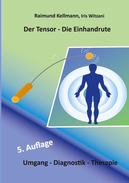 Produktbild: Der Tensor - Die Einhandrute | Raimund Kellmann, Iris Witzani