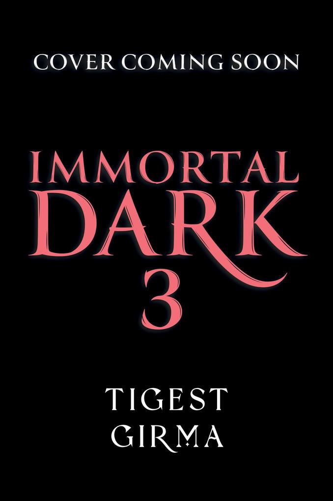 Produktbild: Immortal Dark Trilogy: Immortal Dark 3 | Tigest Girma