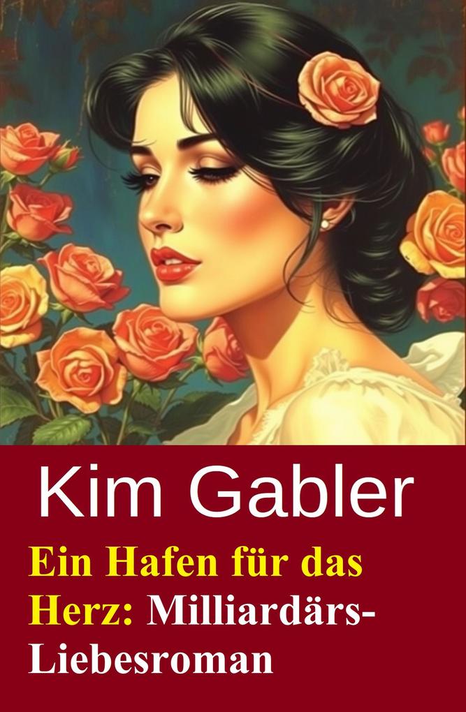 Produktbild: Ein Hafen für das Herz: Milliardärs-Liebesroman | Kim Gabler