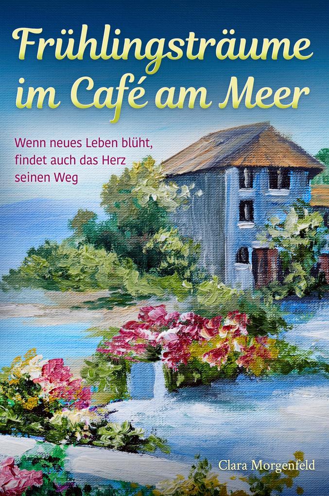 Produktbild: Frühlingsträume im Café am Meer | Clara Morgenfeld
