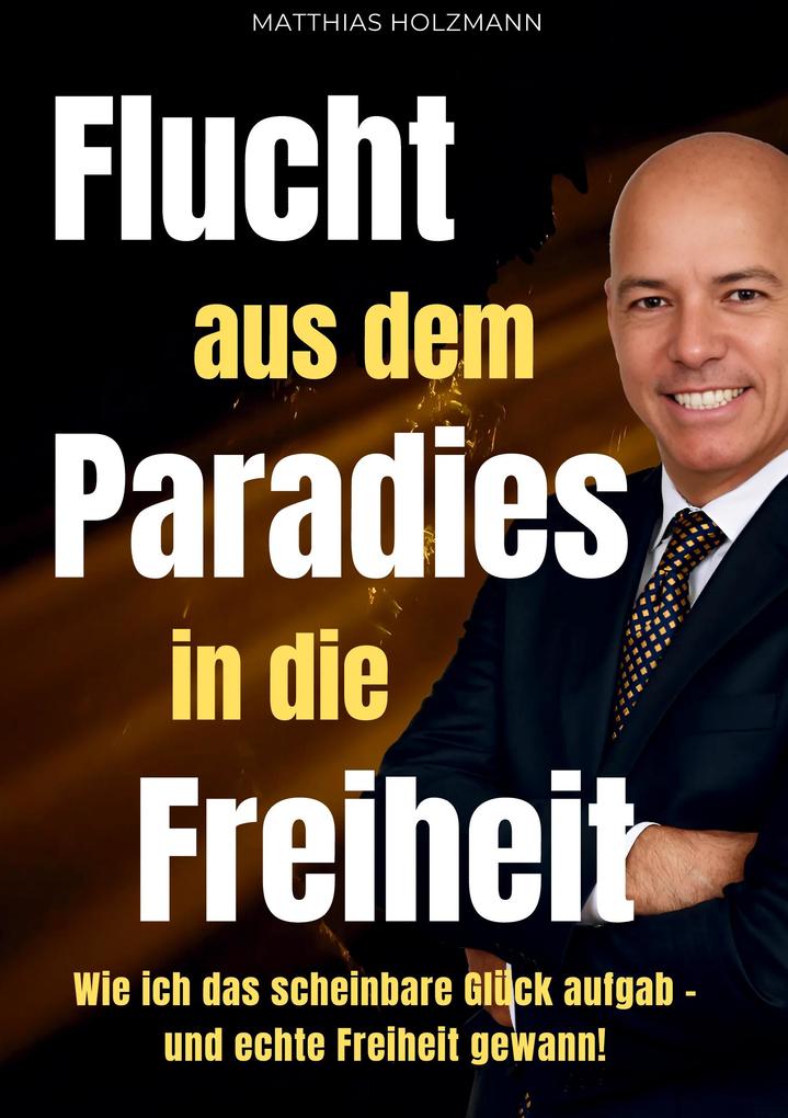 Produktbild: Flucht aus dem Paradies in die Freiheit | Matthias Holzmann