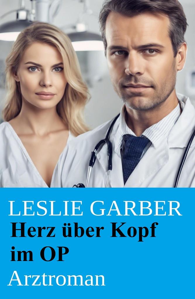 Produktbild: Herz über Kopf im OP: Arztroman | Leslie Garber