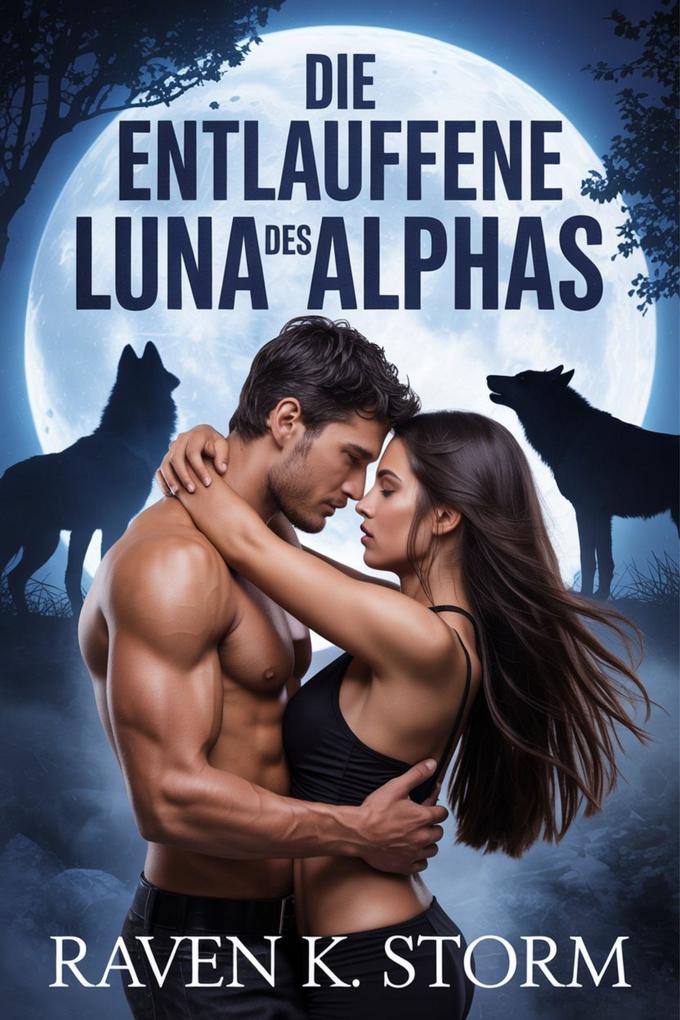 Produktbild: Die entlaufene Luna des Alphas | Raven K. Storm