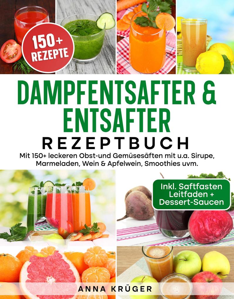 Produktbild: Dampfentsafter & Entsafter Rezeptbuch | Anna Krüger