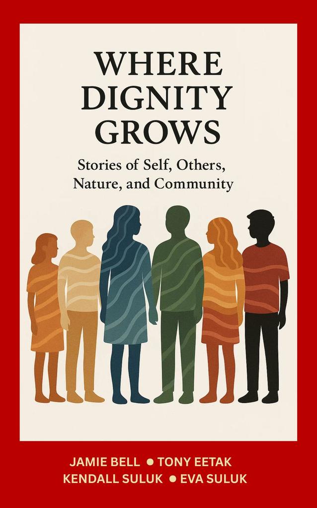 Produktbild: Where Dignity Grows: Stories of Self, Others, Nature, and Community | Jamie F Bell, Tony Eetak, Eva Suluk, Kendall Suluk
