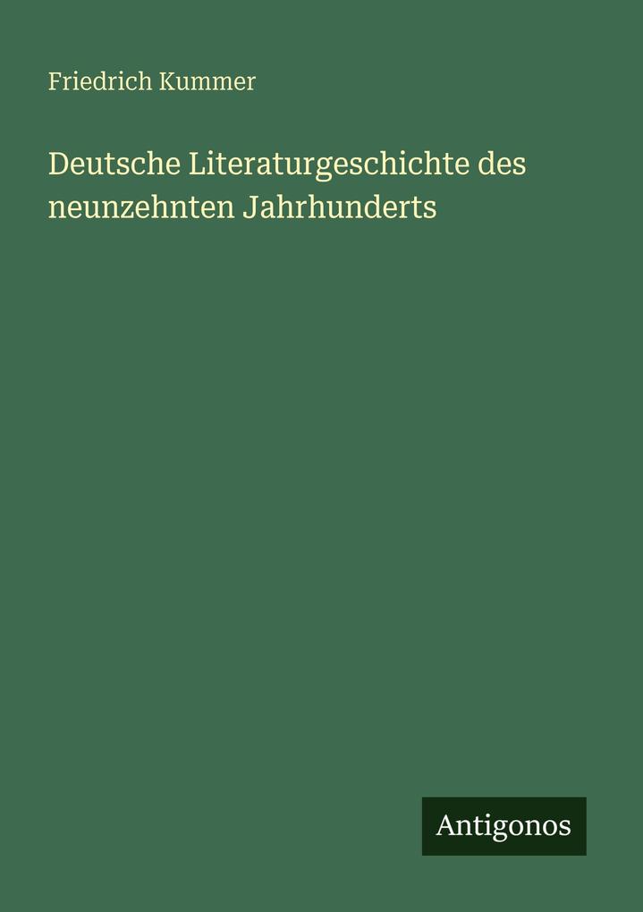 Produktbild: Deutsche Literaturgeschichte des neunzehnten Jahrhunderts | Friedrich Kummer