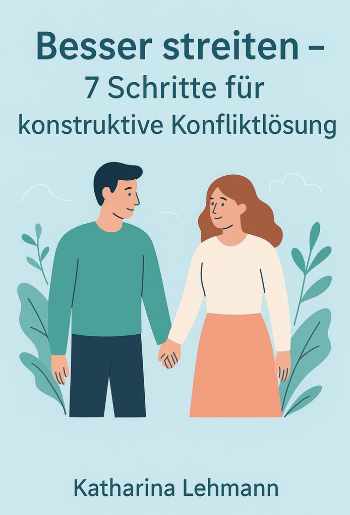 Produktbild: Besser streiten - 7 Schritte für konstruktive Konfliktlösung | Katharina Lehmann