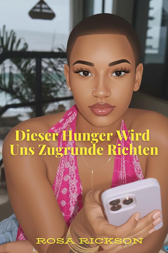 Produktbild: Dieser Hunger Wird Uns Zugrunde Richten | Rosa Rickson