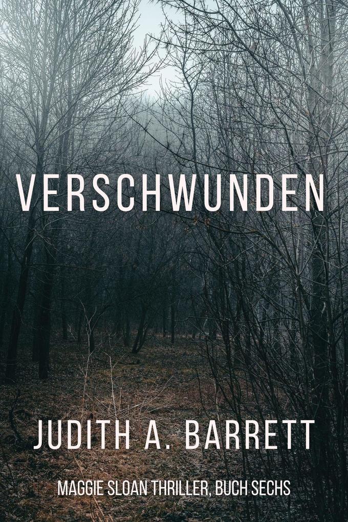 Produktbild: Verschwunden (Maggie Sloan Thriller Serie, #6) | Judith A. Barrett