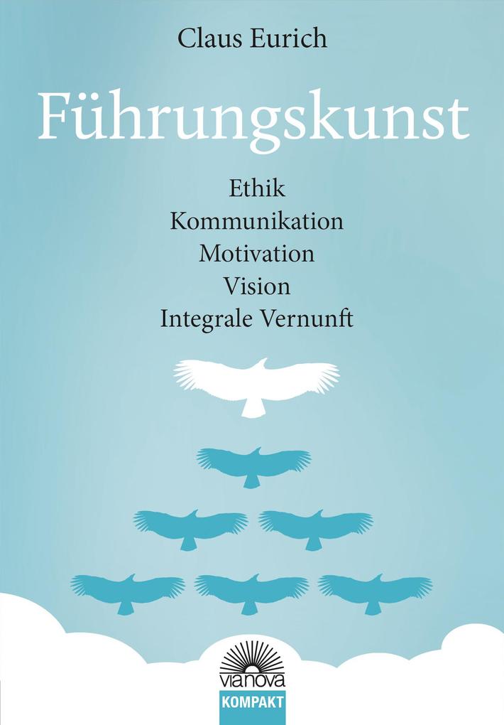 Produktbild: Führungskunst: Ethik, Kommunikation, Motivation, Vision, Integrale Vernunft | Claus Eurich