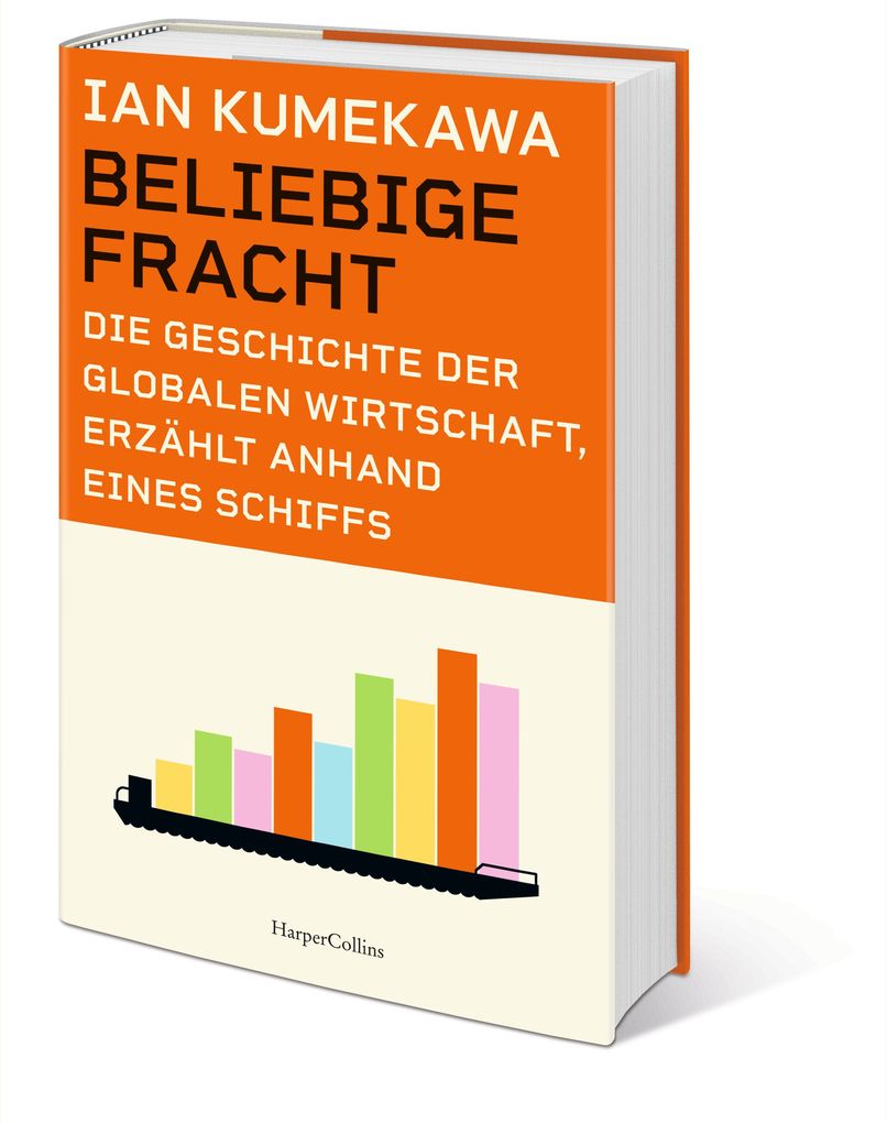 Weitere Ansicht: Beliebige Fracht. Die Geschichte der globalen Wirtschaft, erzählt anhand eines Schiffs | Ian Kumekawa