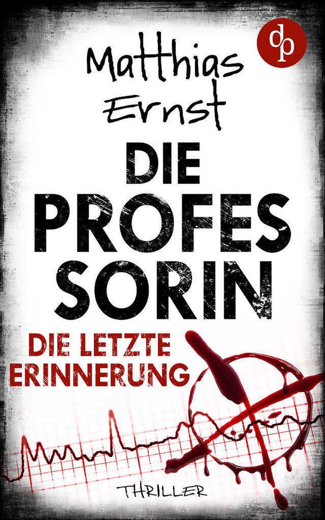 Produktbild: Die Professorin - Die letzte Erinnerung | Ein spannender Psychothriller | Matthias Ernst