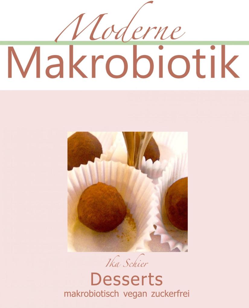 Produktbild: Moderne Makrobiotik Desserts vegan makrobiotisch zuckerfrei | Ika Schier