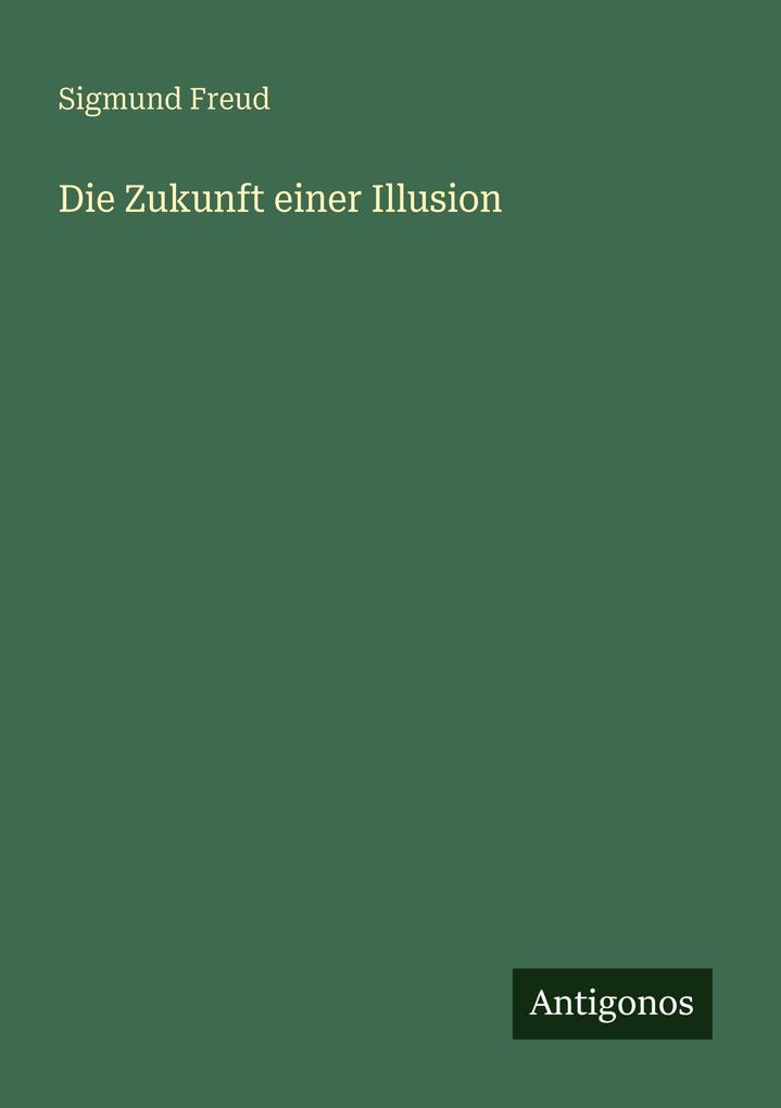 Produktbild: Die Zukunft einer Illusion | Sigmund Freud