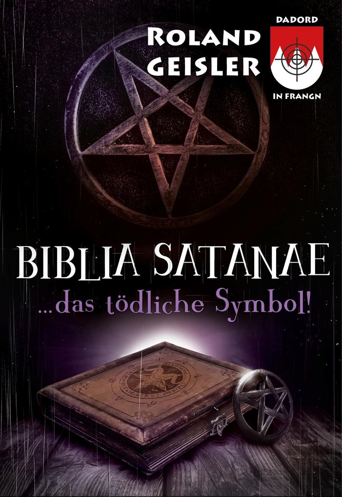 Produktbild: Biblia Satanae... das tödliche Symbol! | Roland Geisler