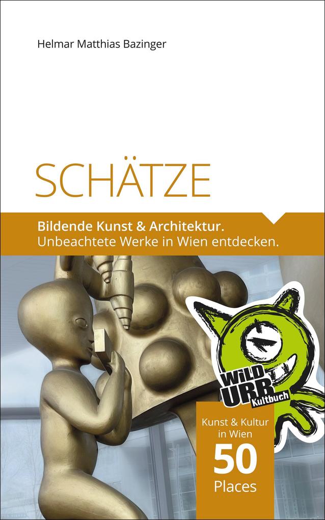 Produktbild: SCHÄTZE. Bildende Kunst & Architektur | Helmar Matthias Bazinger