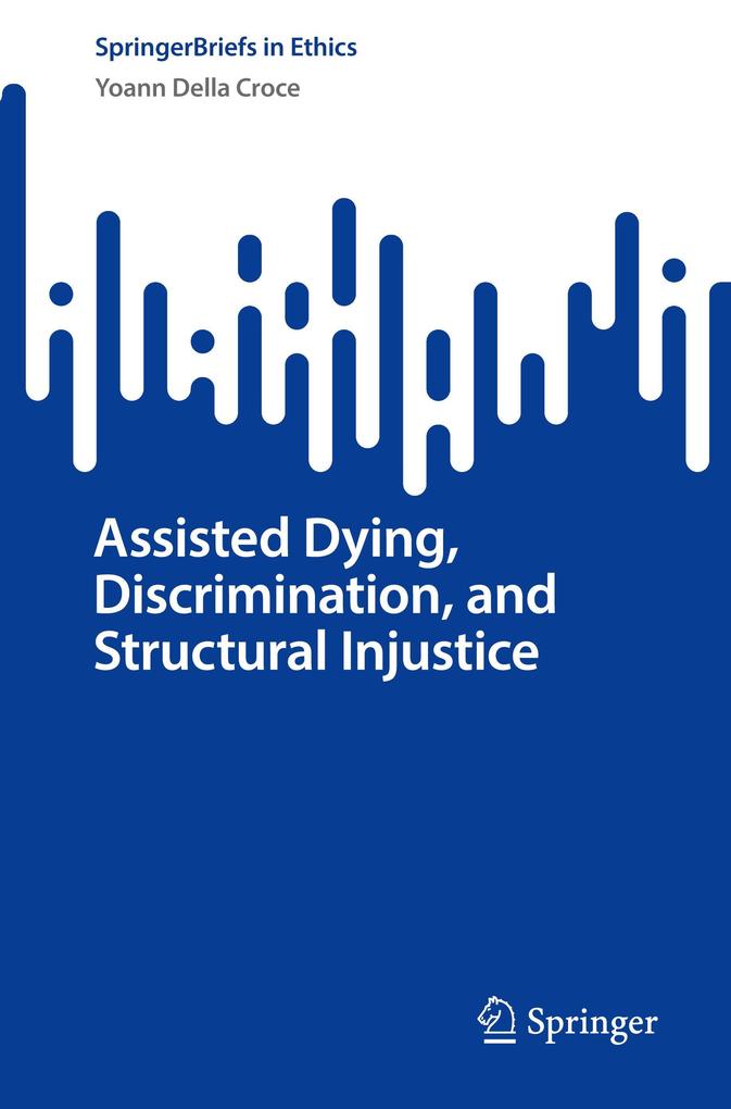 Produktbild: Assisted Dying, Discrimination, and Structural Injustice | Yoann Della Croce