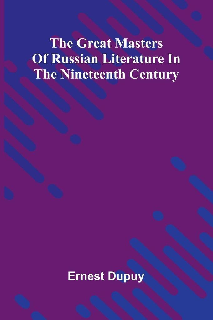 Produktbild: The Great Masters Of Russian Literature In The Nineteenth Century | Ernest Dupuy