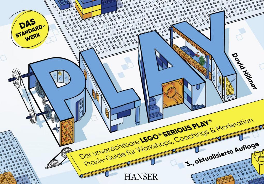 Produktbild: PLAY! Der unverzichtbare LEGO® SERIOUS PLAY® Praxis-Guide für Workshops, Coachings und Moderation | David Hillmer