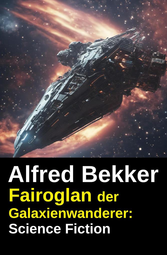 Produktbild: Fairoglan der Galaxienwanderer: Science Fiction | Alfred Bekker