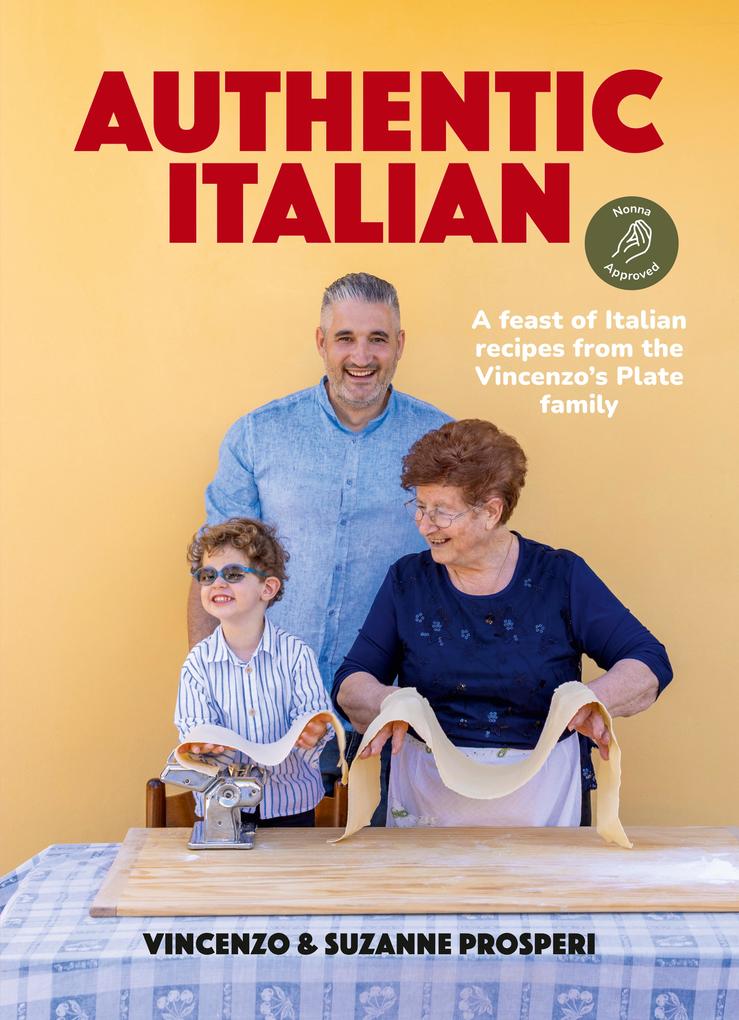 Produktbild: Authentic Italian: Classic 'Nonna-Approved' Recipes from the Vincenzo's Plate Family Kitchen - for fans of bestselling Sooshi Mango's Eat!: Mamma Knows Best | Vincenzo Prosperi, Suzanne Prosperi