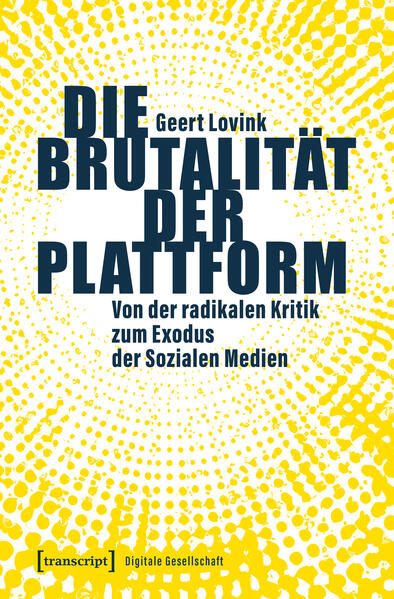 Produktbild: Die Brutalität der Plattform | Geert Lovink