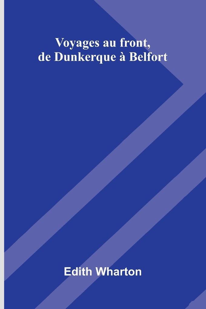 Produktbild: Voyages Au Front, De Dunkerque Belfort | Edith Wharton