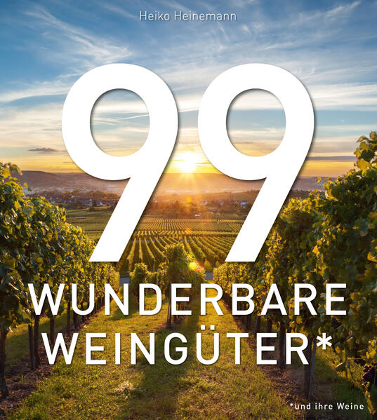 Produktbild: 99 WUNDERBARE WEINGÜTER (und ihre Weine) | Heiko Heinemann
