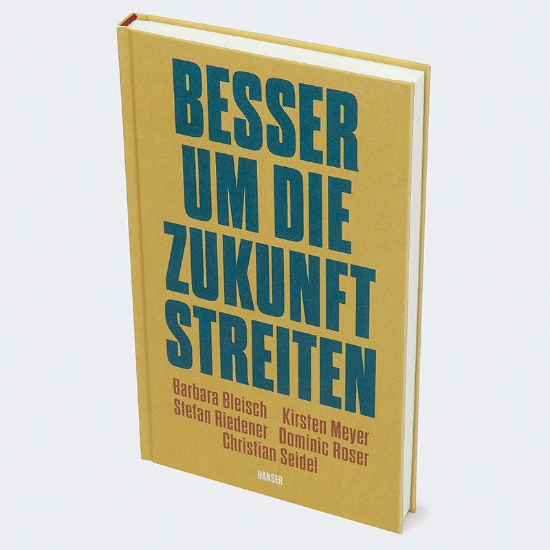 Weitere Ansicht: Besser um die Zukunft streiten | Barbara Bleisch, Kirsten Meyer, Stefan Riedener, Dominic Roser, Christian Seidel