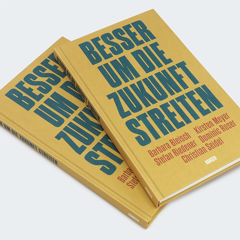 Weitere Ansicht: Besser um die Zukunft streiten | Barbara Bleisch, Kirsten Meyer, Stefan Riedener, Dominic Roser, Christian Seidel