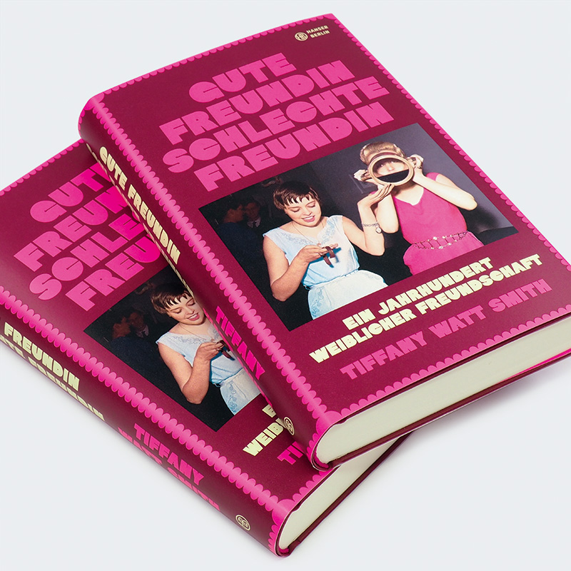 Weitere Ansicht: Gute Freundin, schlechte Freundin | Tiffany Watt Smith