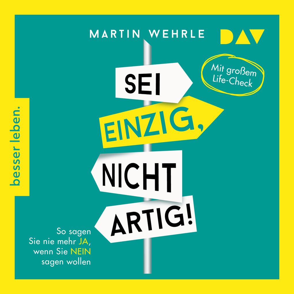 Produktbild: Sei einzig, nicht artig! So sagen Sie nie mehr Ja, wenn Sie Nein sagen wollen | Martin Wehrle